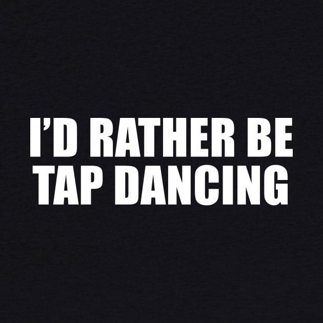 I'd Rather Be Tap Dancing by sunima